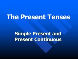 The Present  T enses Simple Present and Present Continuous 