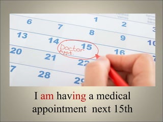 I am having a medical
appointment next 15th
 