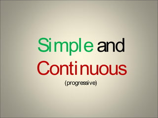 Simpleand
Continuous
(progressive)
 