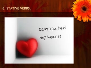 6. STATIVE VERBS.
 