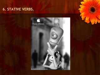 6. STATIVE VERBS.
 