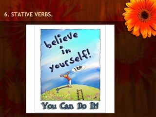 6. STATIVE VERBS.
 