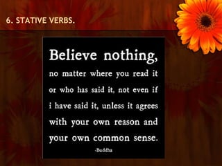 6. STATIVE VERBS.
 