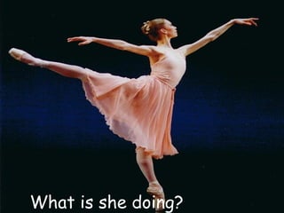 What is she doing?