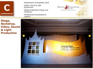 •Registration & Hospitality Desk



  C
               •Video, Sound & Light
               Equipments
               •Stage & Backdrop Design and
               Production
conferences
               •Professional Coordination &
               Logistics

Stage,
Backdrop,
Video, Sound
& Light
Production




                                         TREE PLANTING
 
