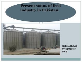 Present status of feed
industry in Pakistan
Sakina Rubab
9th
semester
DVM
 
