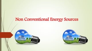 Non Conventional Energy Sources
 