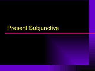 Present Subjunctive 