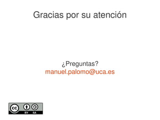    
Gracias por su atención
¿Preguntas?
manuel.palomo@uca.es
 