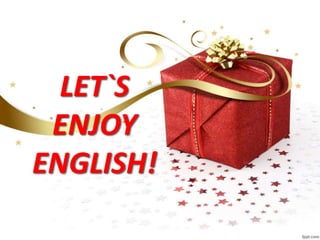 LET`S
ENJOY
ENGLISH!
 