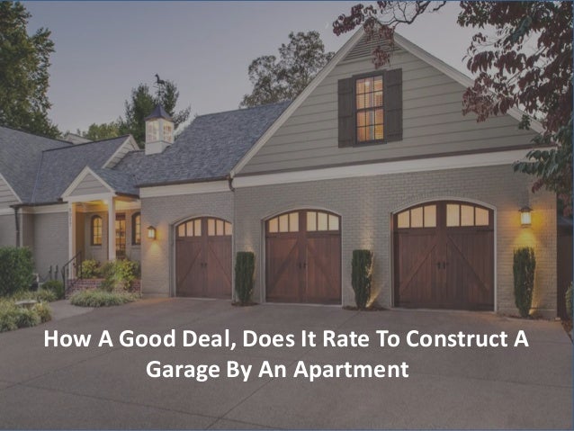 How A Good Deal Does It Rate To Construct A Garage By An Apartment