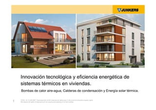 Innovación Tecnológica y eficiencia energética




    Innovación tecnológica y eficiencia energética de
    sistemas térmicos en viviendas.
    Bombas de calor aire-agua, Calderas de condensación y Energía solar térmica.

    ZVW2, 22.12.00© BBT Thermotechnik GmbH reserves all rights even in the event of industrial property rights.
1   We reserve all rights of disposal such as copying and passing on to third parties.
 