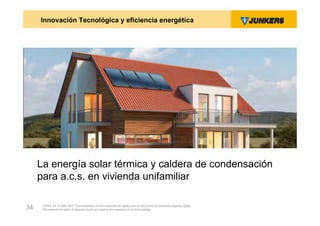 Innovación Tecnológica y eficiencia energética




     La energía solar térmica y caldera de condensación
     para a.c.s. en vivienda unifamiliar

      ZVW2, 22.12.00© BBT Thermotechnik GmbH reserves all rights even in the event of industrial property rights.
34    We reserve all rights of disposal such as copying and passing on to third parties.
 