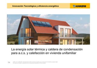 Innovación Tecnológica y eficiencia energética




     La energía solar térmica y caldera de condensación
     para a.c.s. y calefacción en vivienda unifamiliar

      ZVW2, 22.12.00© BBT Thermotechnik GmbH reserves all rights even in the event of industrial property rights.
54    We reserve all rights of disposal such as copying and passing on to third parties.
 