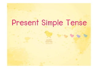 Present Simple Tense
 
