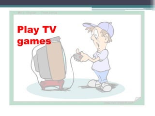 Play TV
games
 