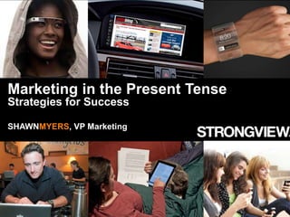 Marketing in the Present Tense
Strategies for Success

HEADLINE EXAMPLE

SHAWNMYERS, VP Marketing

Proprietary and Confidential | 1

 