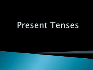 Present Tenses 