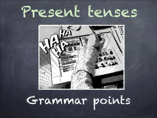 Present tenses

Grammar points

 