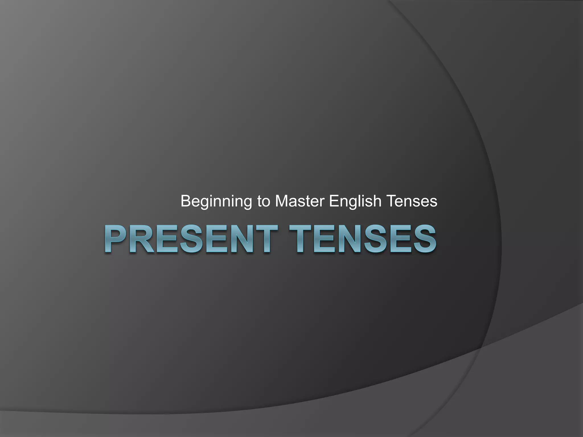 Beginning to Master English Tenses
 