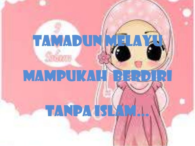 Tamadun Melayu Mampukah Berdiri Tanpa Islam