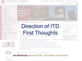 Direction of ITD
First Thoughts
Ian McKenzie: Director ITD , University of Limerick
 