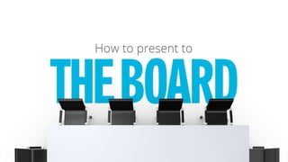 How to present to the Board