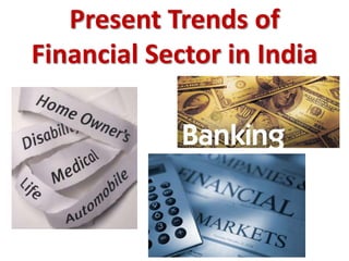 Present Trends ofFinancial Sector in India 