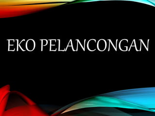 EKO PELANCONGAN
 