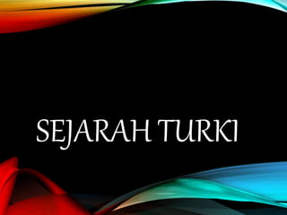 SEJARAH TURKI
 