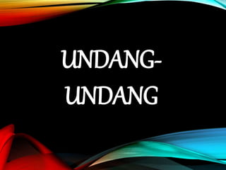UNDANG-
UNDANG
 