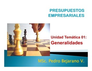 Unidad Temática 01:
      Generalidades


MSc. Pedro Bejarano V.
 