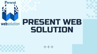 PRESENT WEB
SOLUTION
 
