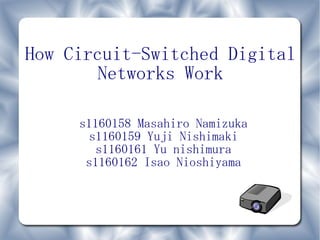 How Circuit-Switched Digital Networks Work ,[object Object],[object Object],[object Object],[object Object]