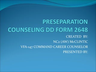 CREATED  BY: NC2 (AW) McCLINTIC VFA-147 COMMAND CAREER COUNSELOR PRESENTED BY: 