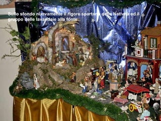 Sullo sfondo nuovamente il rigore spartano della Natività ed il gruppo delle lavandaie alla fonte 