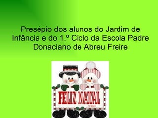 Presépio dos alunos do Jardim de Infância e do 1.º Ciclo da Escola Padre Donaciano de Abreu Freire 