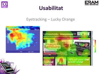 Usabilitat
Eyetracking – Lucky Orange
 