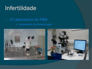 •   O Laboratório de PMA
       • Laboratório de Embriologia
 
