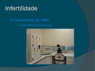 •   O Laboratório de PMA
       • Laboratório de Andrologia
 