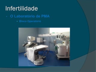 •   O Laboratório de PMA
       • Bloco Operatório
 