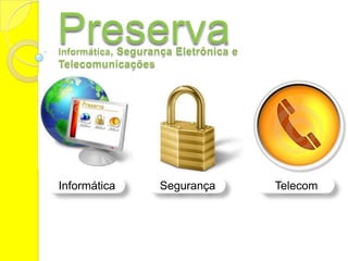 Preserva Informática, Segurança Eletrônica e Telecomunicações Telecom Segurança Informática 
