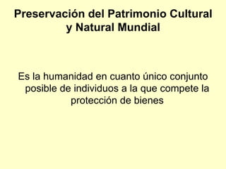 Preservación del Patrimonio Cultural y Natural Mundial ,[object Object]