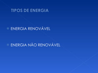 ENERGIA RENOVÁVEL ENERGIA NÃO RENOVÁVEL  
