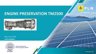 Rabu, 20 Juli 2022
ULPLTG SAMBERA
ENGINE PRESERVATION TM2500
 