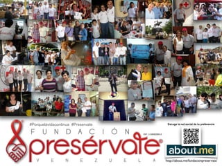 RIF: J-30692590-2 
#Porquelavidacontinua #Preservate 
Escoge la red social de tu preferencia 
http://about.me/fundacionpreservate 
