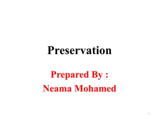 Preservation
Prepared By :
Neama Mohamed
1
 