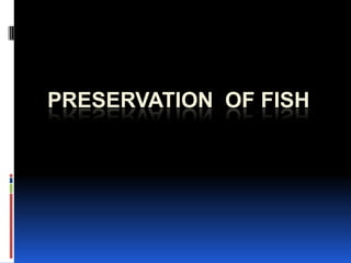 PRESERVATION OF FISH
 