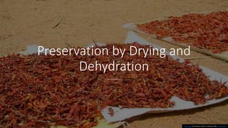 Preservation by Drying and
Dehydration
Syeda Rubeena Fatima
This Photo by Unknown author is licensed under CC BY-SA-NC.
 