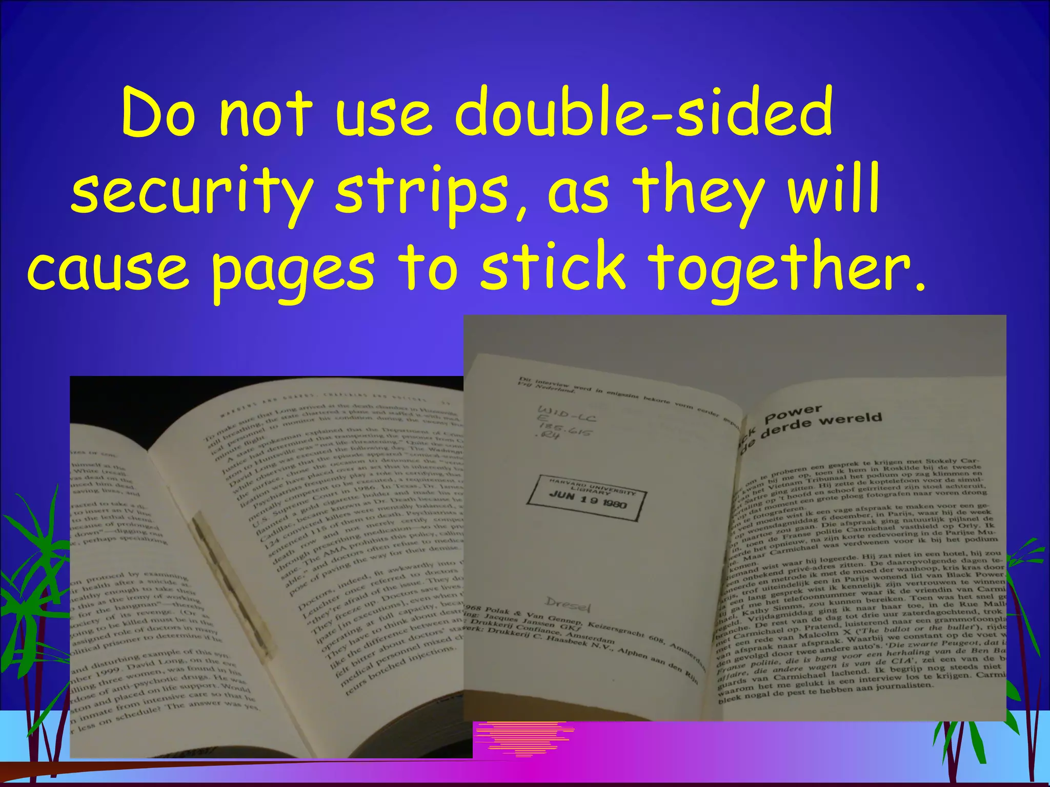 Do not use double-sided
security strips, as they will
cause pages to stick together.
 